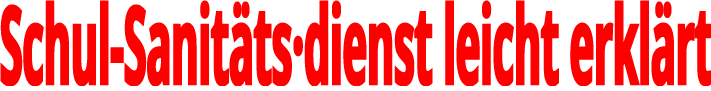 Schulsanitätsdienst leicht erklärt Schulsanitätsdienst leicht erklärt